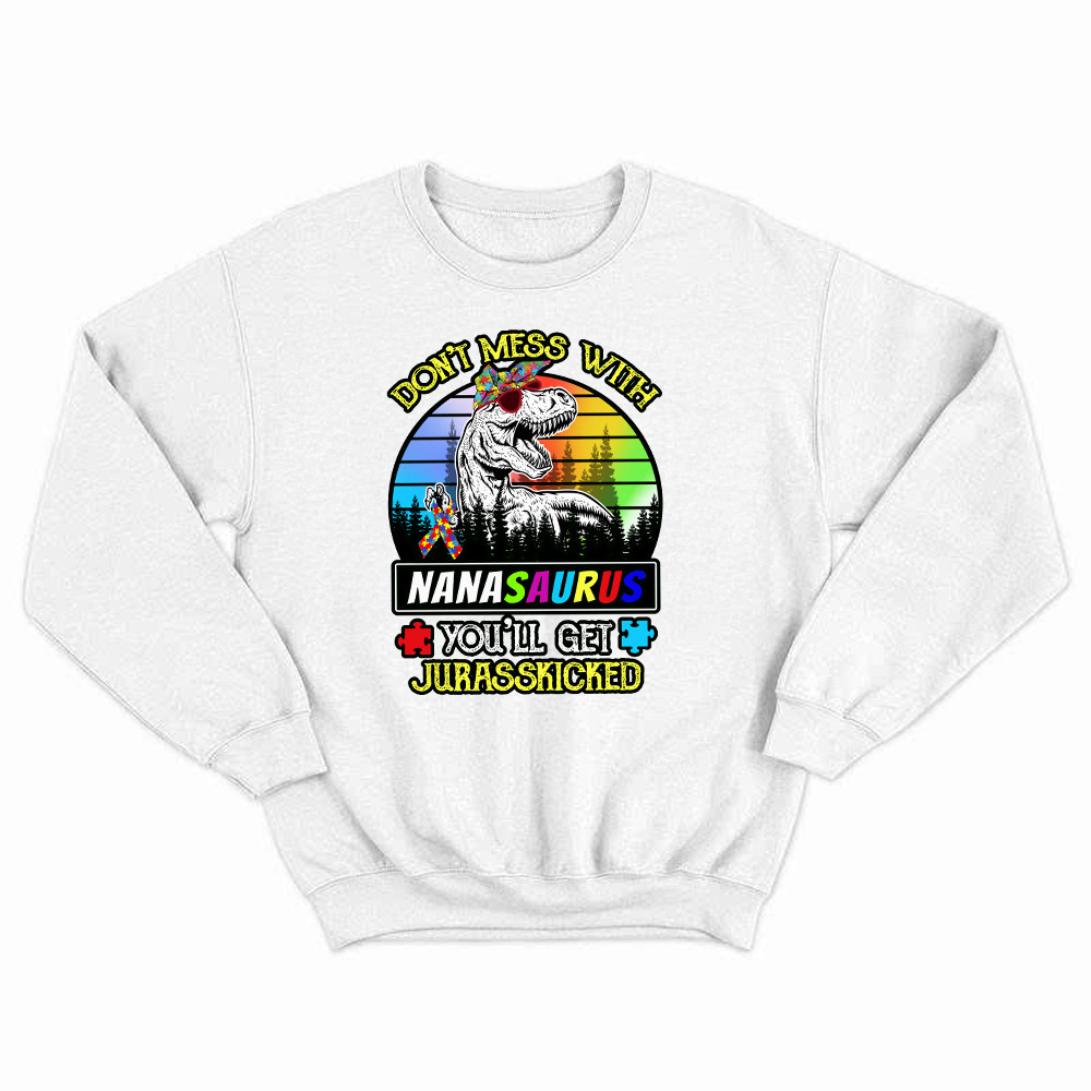 Don’t Mess With Nanasaurus Sweatshirt Dinosaur Graphic Autism Awareness Shirts Gifts For Grandma Basgiathsweatshirts