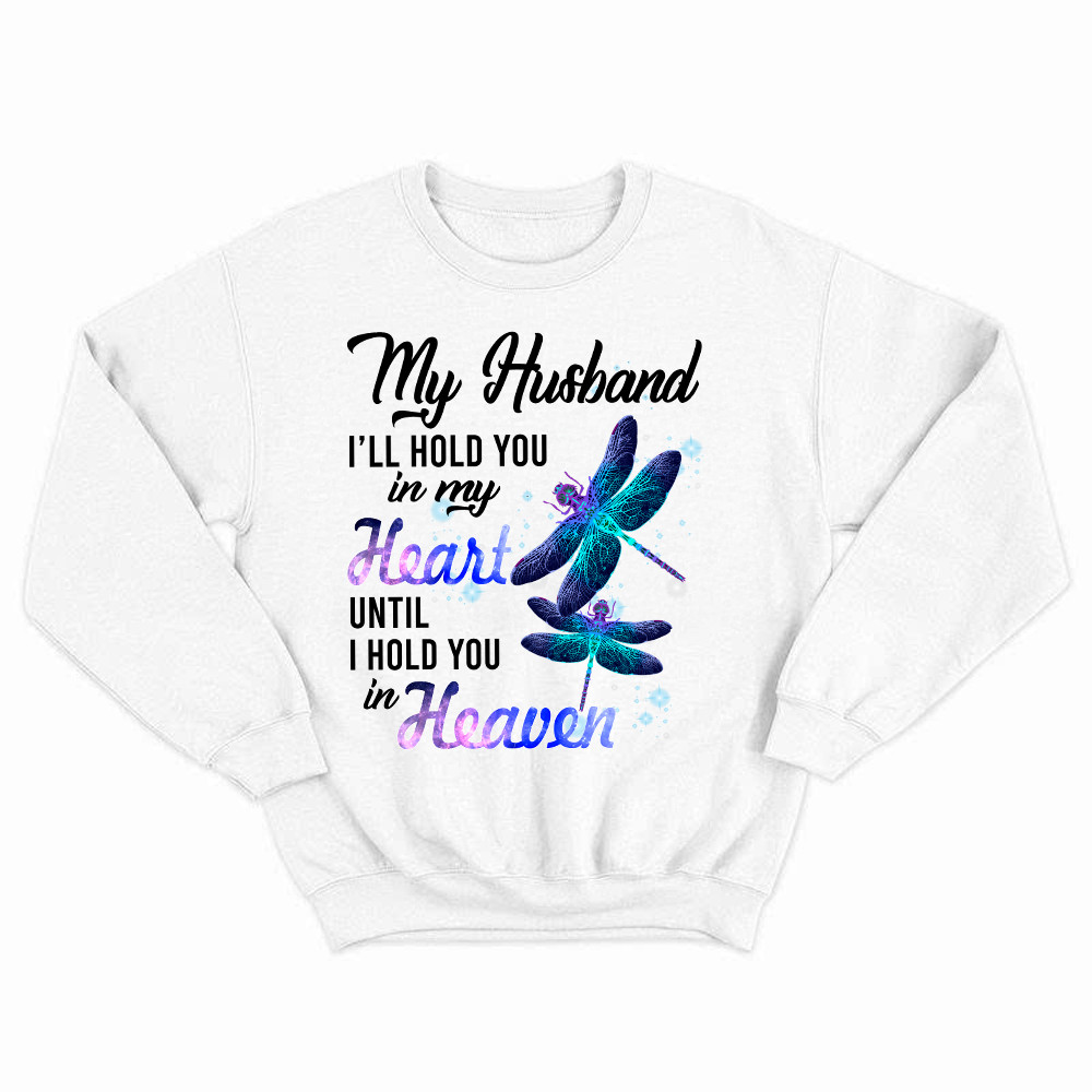Dragonfly I Will Hold You In My Heart In Heaven Sweatshirt Sympathy Gifts For Loss Of Husband Basgiathsweatshirts
