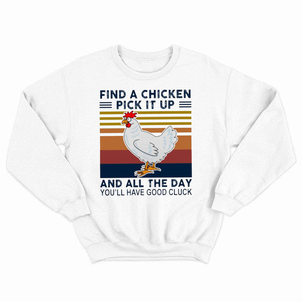 Find A Chicken Pick It Up Shirt Funny Vintage Sweatshirt Gifts For Chicken Lovers Basgiathsweatshirts