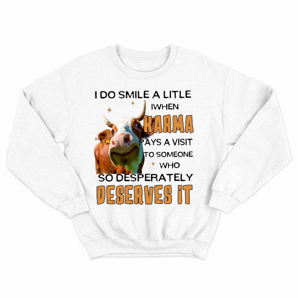 I Do Smile A Litlle When Karma Pays A Visit Shirt Funny Cow Graphic Sweatshirt Gift For Guys Basgiathsweatshirts