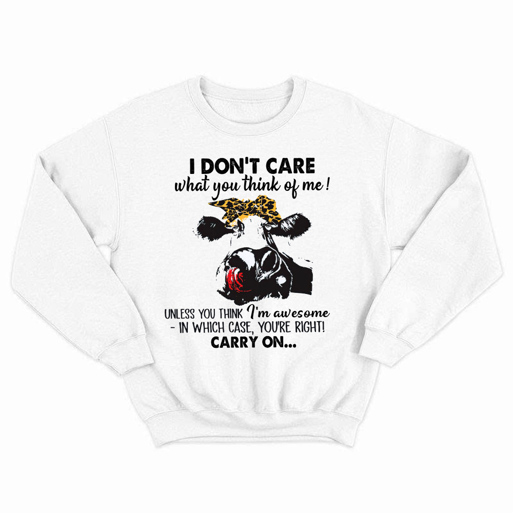 I Don’t Care What You Think Of Me Shirt Funny Cow Female Sweatshirt Gift For Ranchers Basgiathsweatshirts