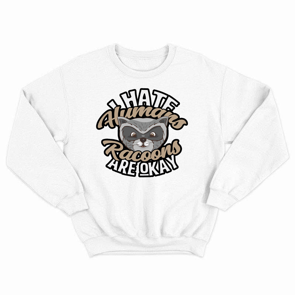 I Hate Human Racoons Are Okay Sweatshirt Funny Sayings Themed Gifts For Raccoon Lovers Basgiathsweatshirts