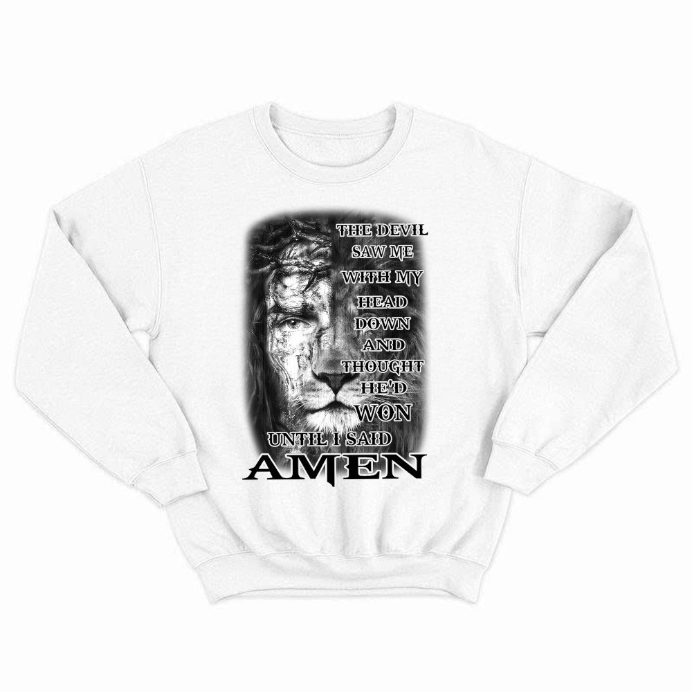 Jesus Lion Shirt Christian The Devil Saw Me With My Head Down Until I Said Amen Sweatshirt Basgiathsweatshirts