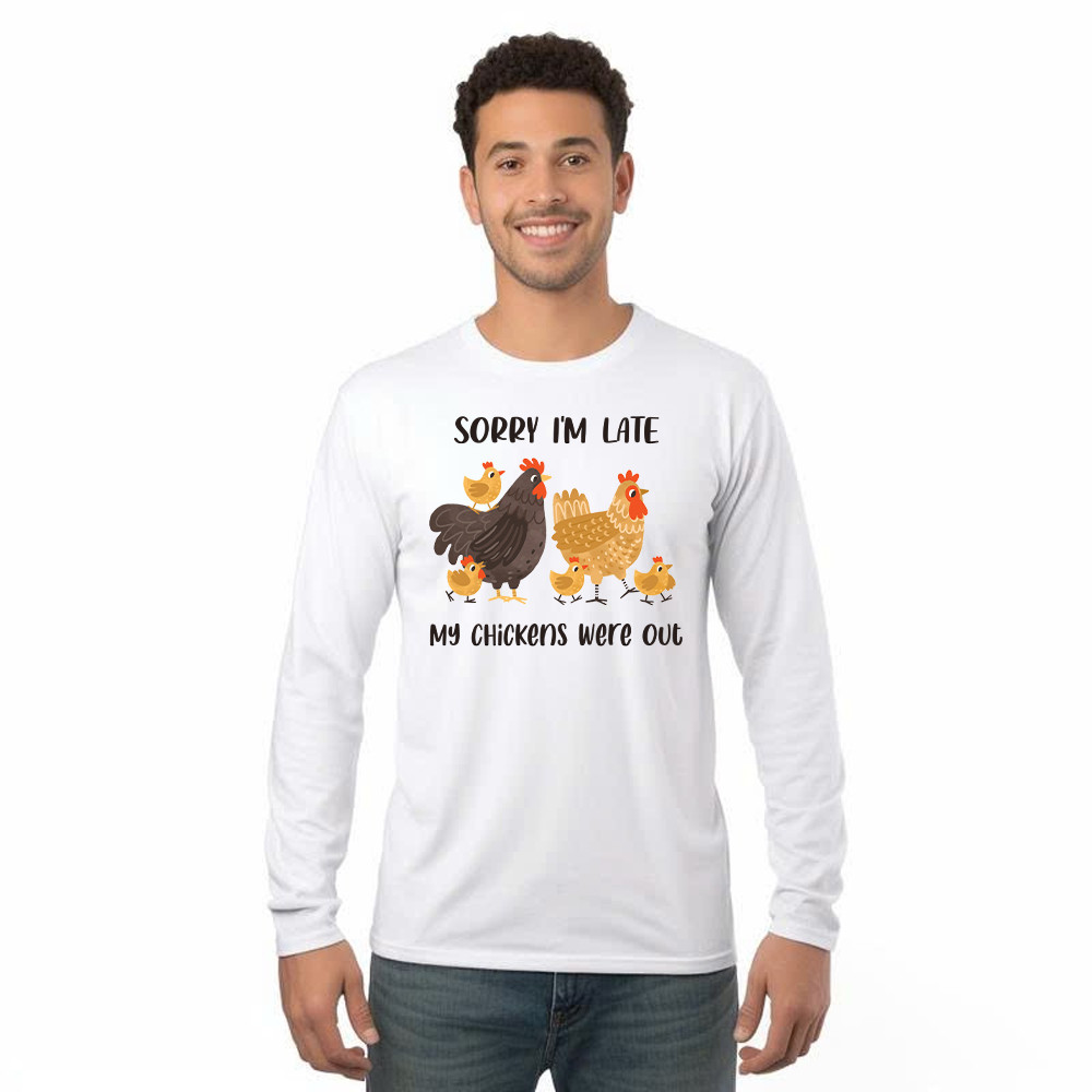 Sorry I’m Late My Chickens Were Out Long Sleeve Shirt Funny Sayings Shirt Gifts For Chicken Farmers Basgiathsweatshirts