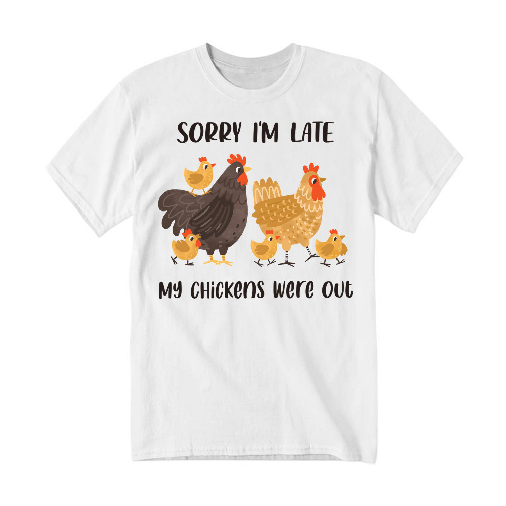 Sorry I’m Late My Chickens Were Out T Shirt Funny Sayings Shirt Gifts For Chicken Farmers Basgiathsweatshirts