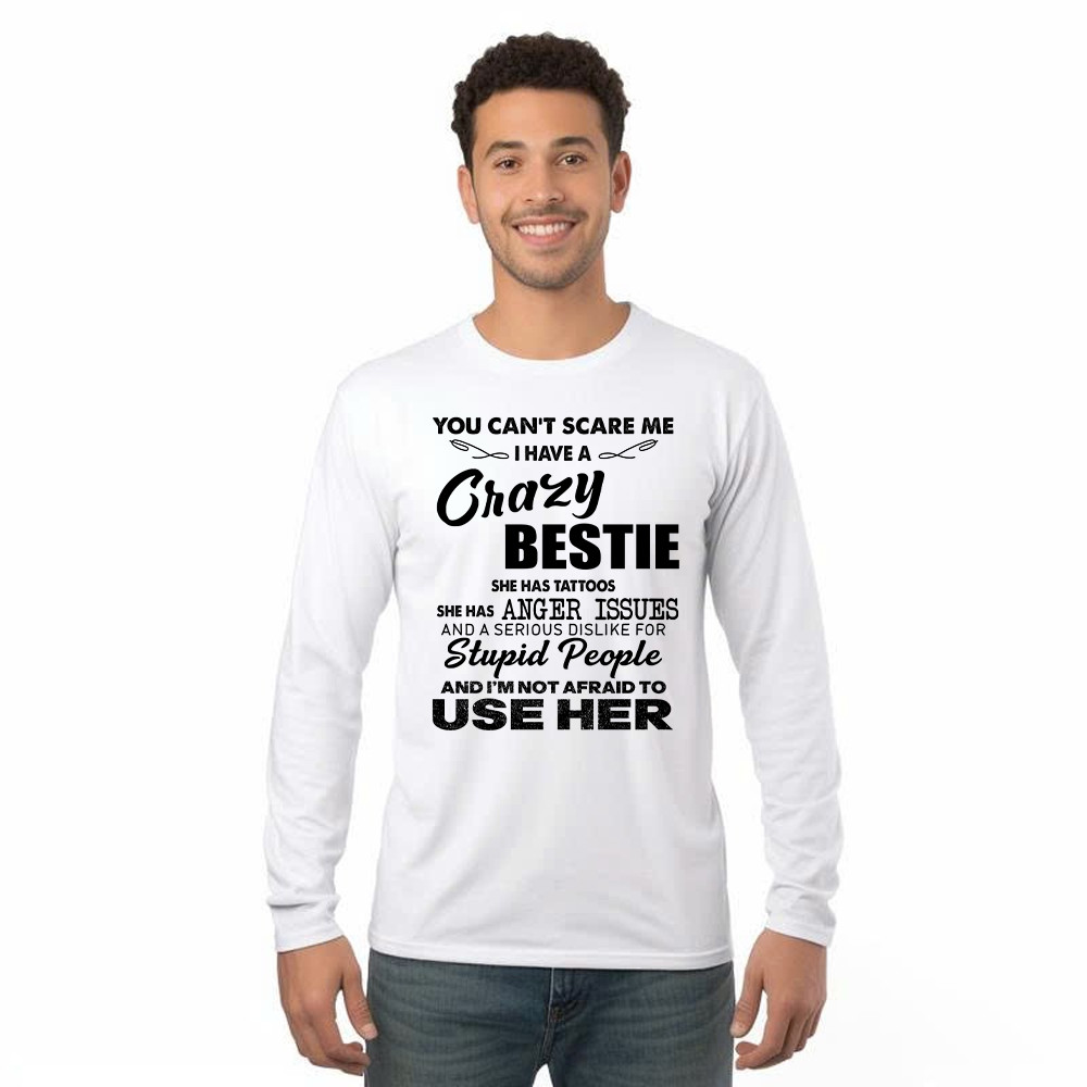 You Can’t Scare Me I Have A Crazy Bestie She Has Tattoos Shirt Funny Quote Long Sleeve Shirt Husband Gift Basgiathsweatshirts
