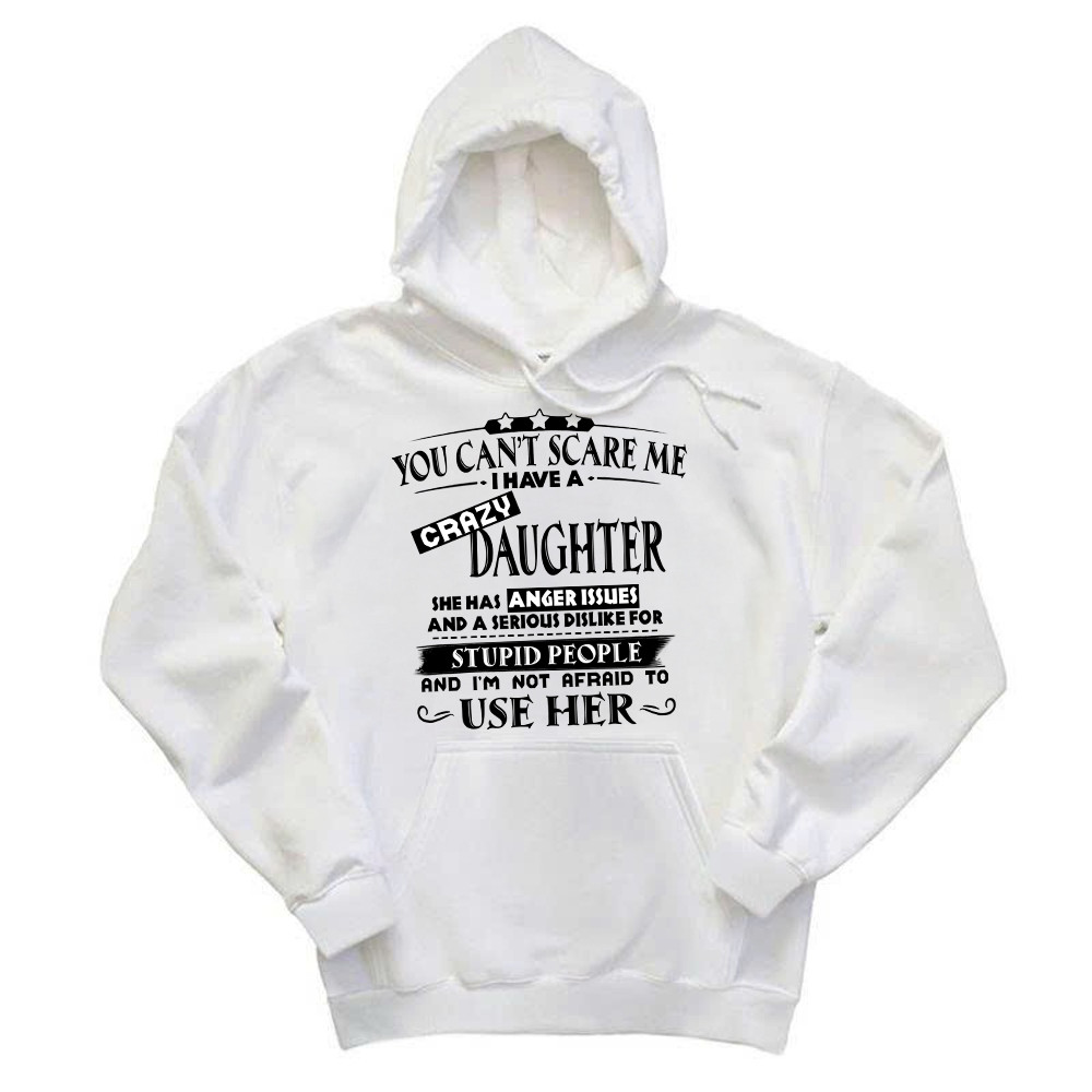 You Can’t Scare Me I Have A Crazy Daughter Shirt Funny Saying Hoodie Gifts For Dad Mom Basgiathsweatshirts