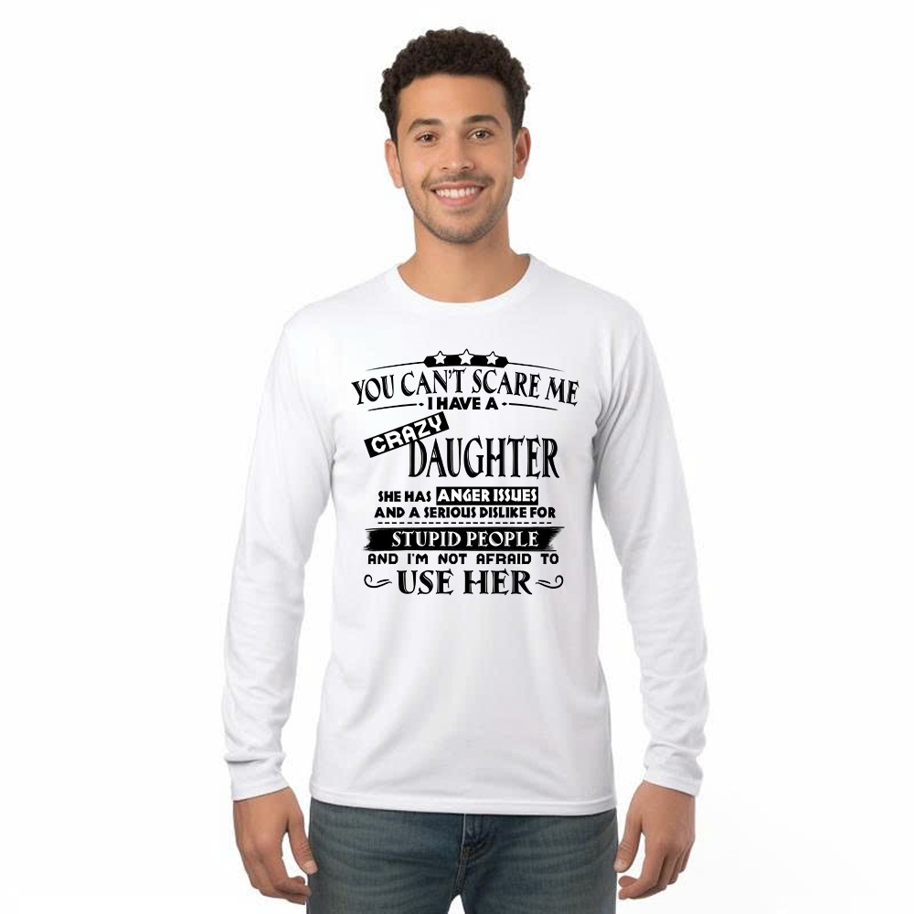 You Can’t Scare Me I Have A Crazy Daughter Shirt Funny Saying Long Sleeve Shirt Gifts For Dad Mom Basgiathsweatshirts