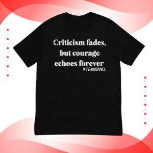 Criticism Fades But Courage Echoes Forever Jimmy Kimmel Shirt